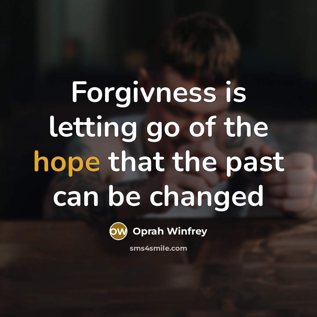 “Forgivness is letting go of the hope that the past…” quote by Oprah Winfrey