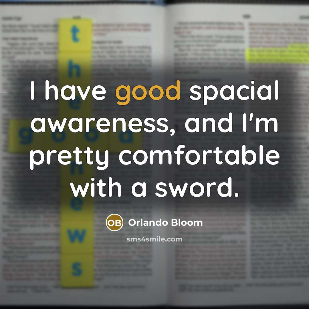 “I have good spacial awareness, and I'm pretty comfortable with…” quote by Orlando Bloom