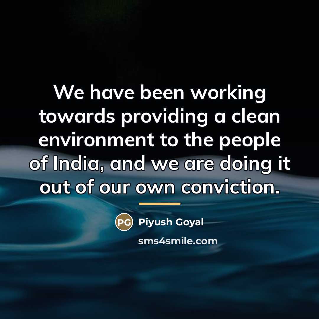 “We have been working towards providing a clean environment to…” quote by Piyush Goyal