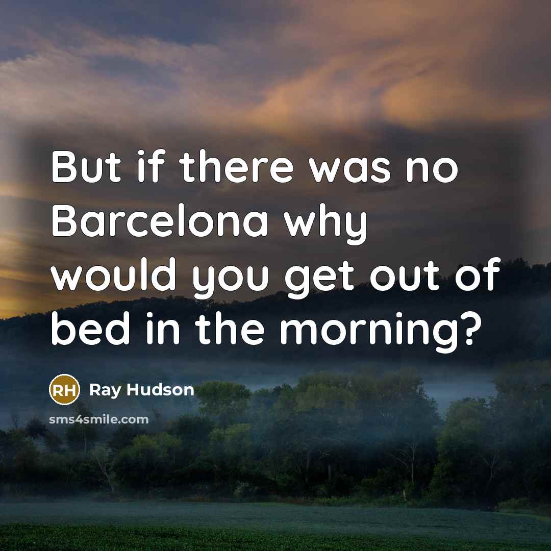“But if there was no Barcelona why would you get…” quote by Ray Hudson
