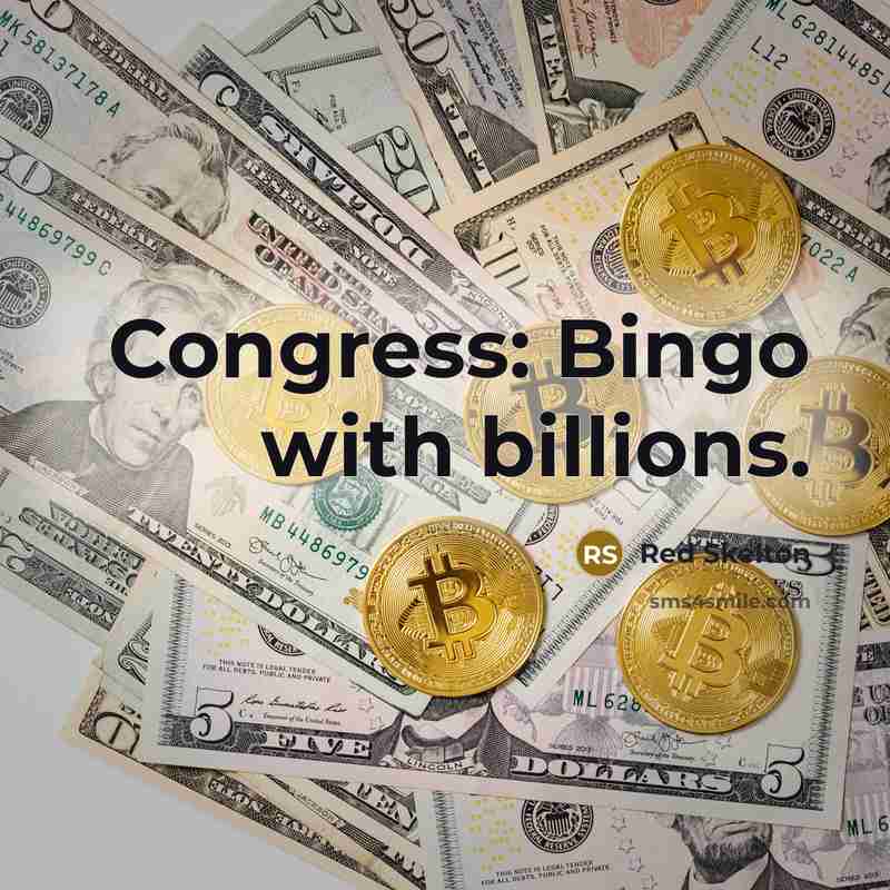 “Congress: Bingo with billions.…” quote by Red Skelton