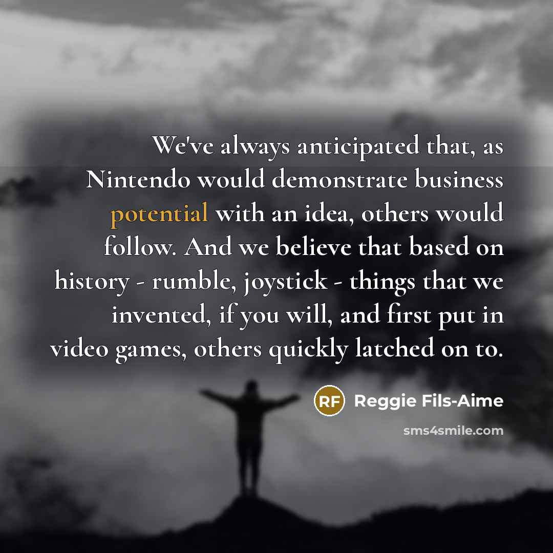“We've always anticipated that, as Nintendo would demonstrate business potential…” quote by Reggie Fils-Aime