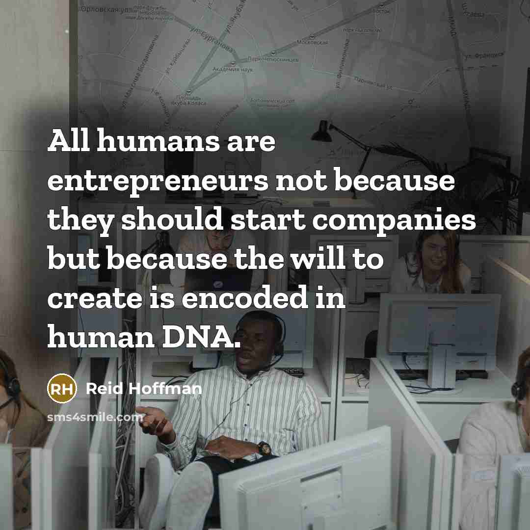“All humans are entrepreneurs not because they should start companies…” quote by Reid Hoffman