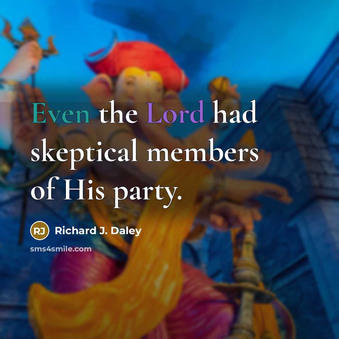 “Even the Lord had skeptical members of His party.…” quote by Richard J. Daley