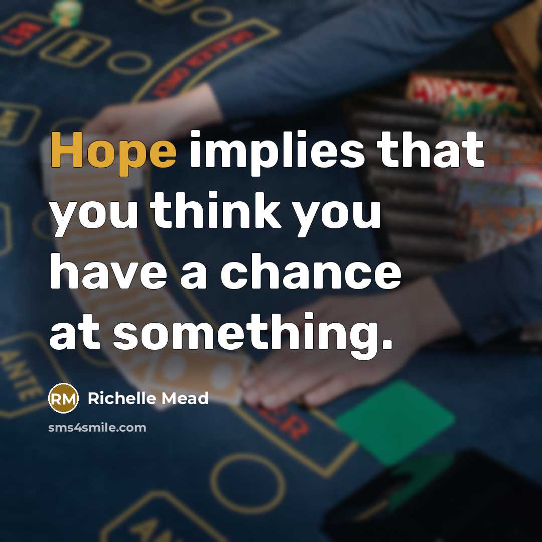 “Hope implies that you think you have a chance at…” quote by Richelle Mead