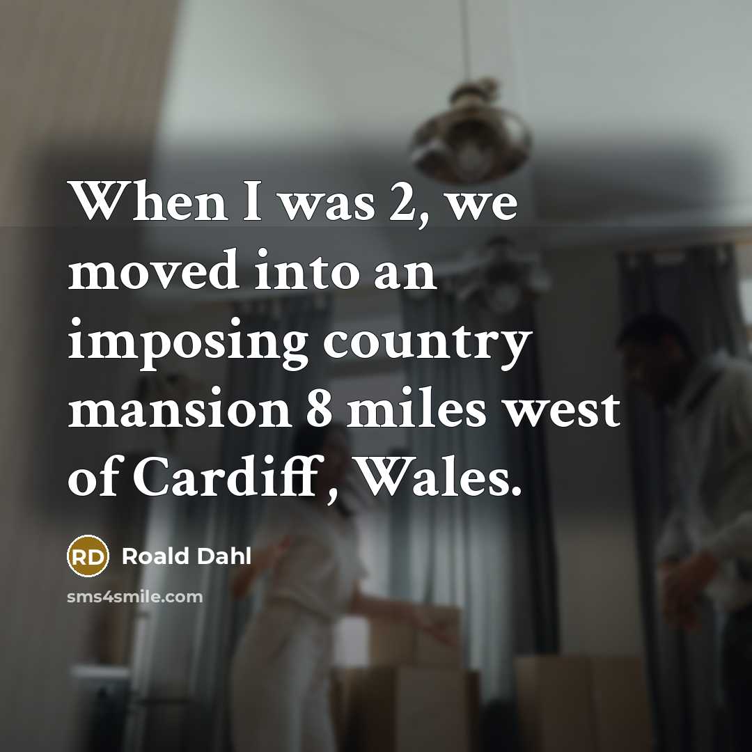 “When I was 2, we moved into an imposing country…” quote by Roald Dahl