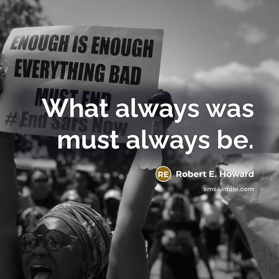 “What always was must always be.…” quote by Robert E. Howard