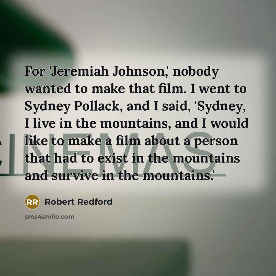 “For 'Jeremiah Johnson,' nobody wanted to make that film. I…” quote by Robert Redford