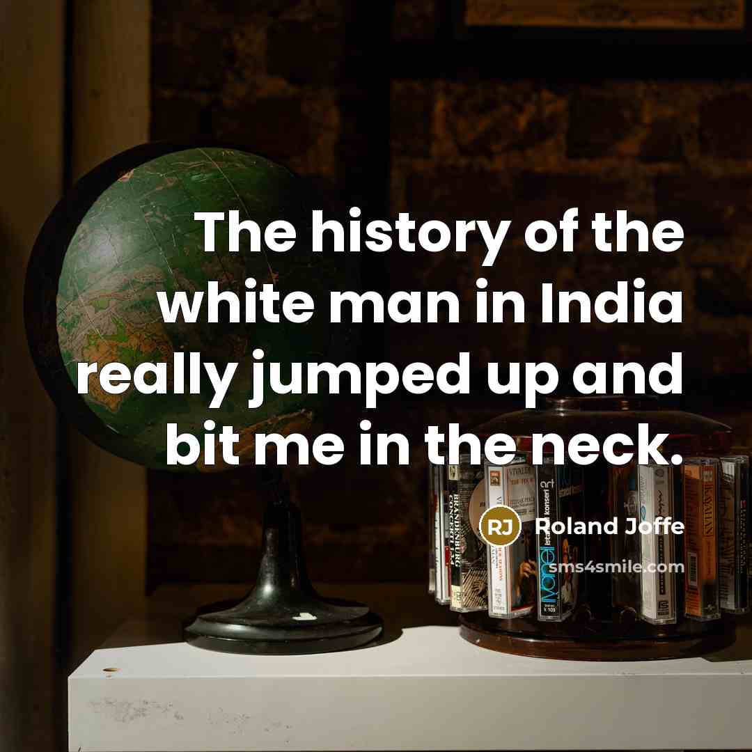 “The history of the white man in India really jumped…” quote by Roland Joffe