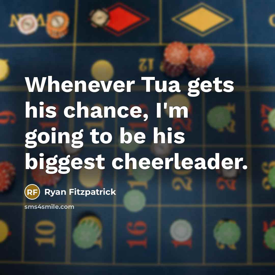 “Whenever Tua gets his chance, I'm going to be his…” quote by Ryan Fitzpatrick