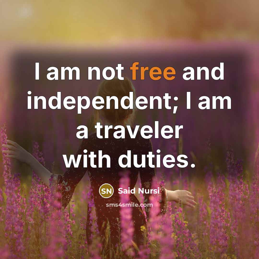 “I am not free and independent; I am a traveler…” quote by Said Nursi