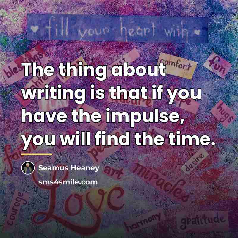 “The thing about writing is that if you have the…” quote by Seamus Heaney