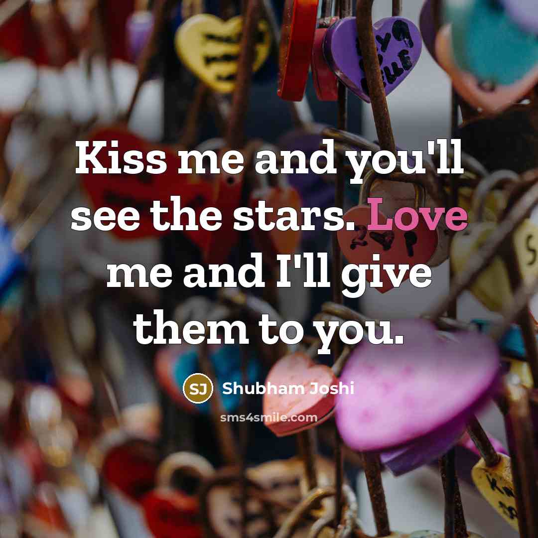 “Kiss me and you'll see the stars. Love me and…” quote by Shubham Joshi