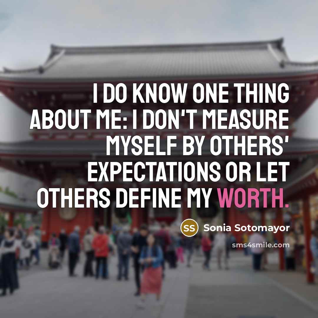 “I do know one thing about me: I don't measure…” quote by Sonia Sotomayor