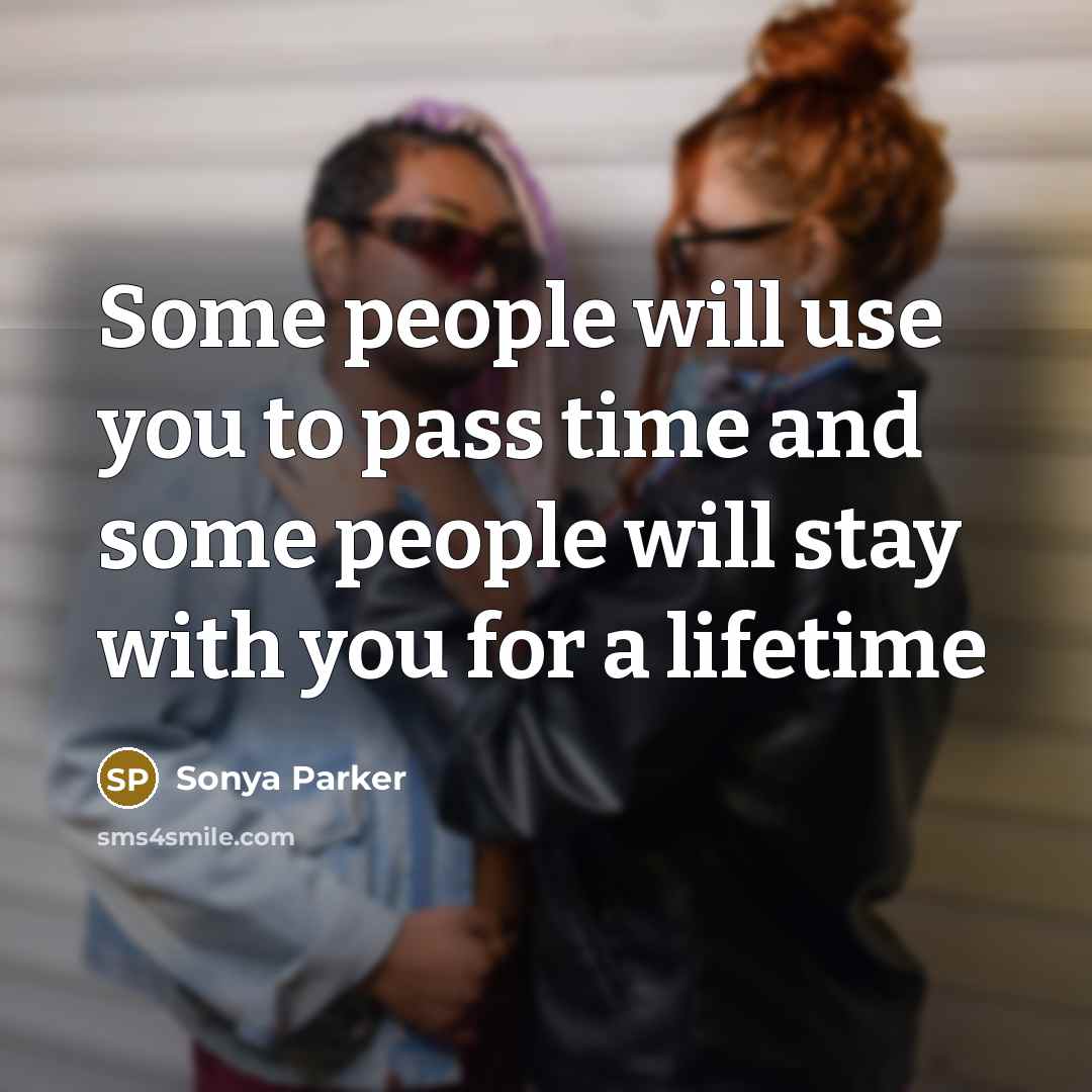 “Some people will use you to pass time and some…” quote by Sonya Parker