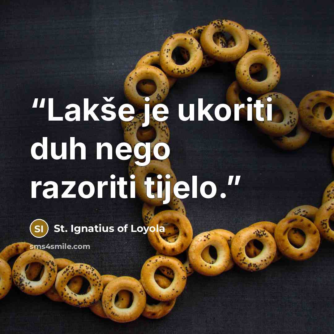 “Lakše je ukoriti duh nego razoriti tijelo.” quote by St. Ignatius of Loyola