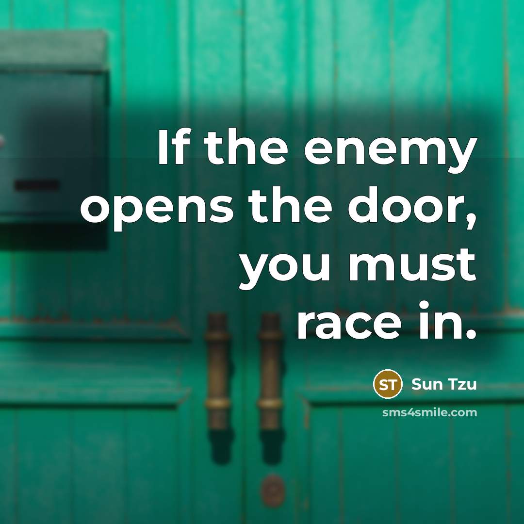 “If the enemy opens the door, you must race in.…” quote by Sun Tzu