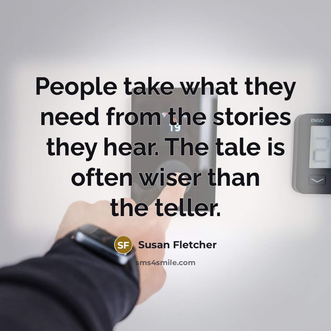 “People take what they need from the stories they hear.…” quote by Susan Fletcher