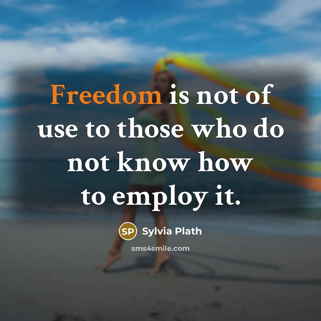 “Freedom is not of use to those who do not…” quote by Sylvia Plath