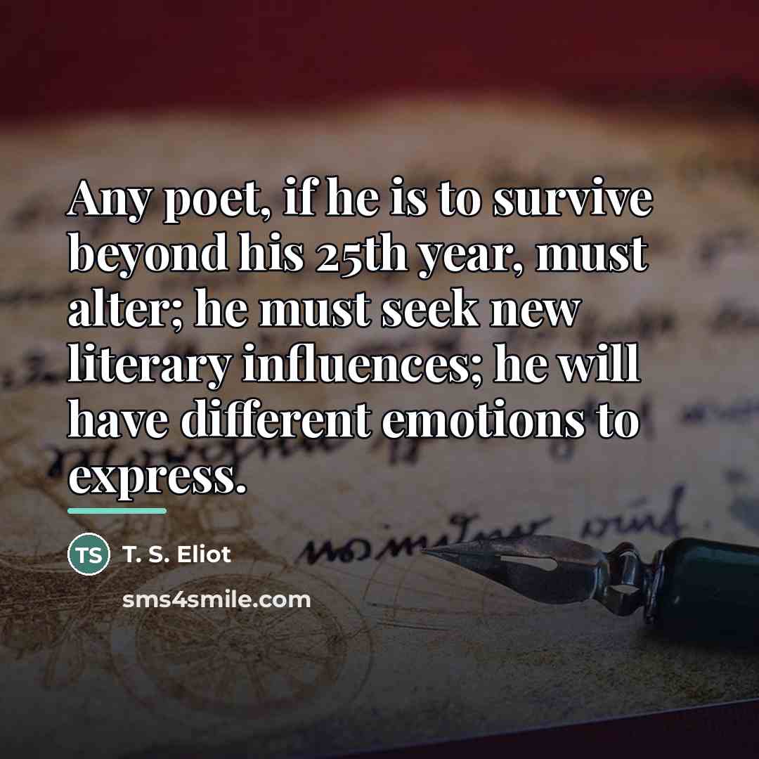 “Any poet, if he is to survive beyond his 25th…” quote by T. S. Eliot