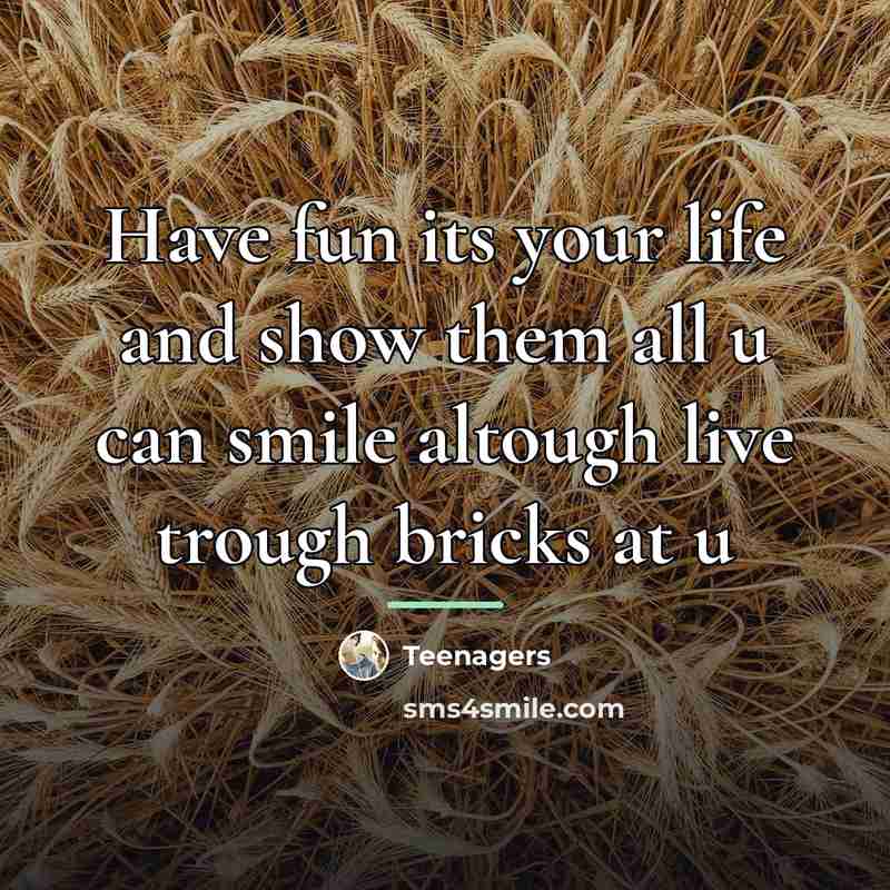 “Have fun its your life and show them all u…” quote by Teenagers