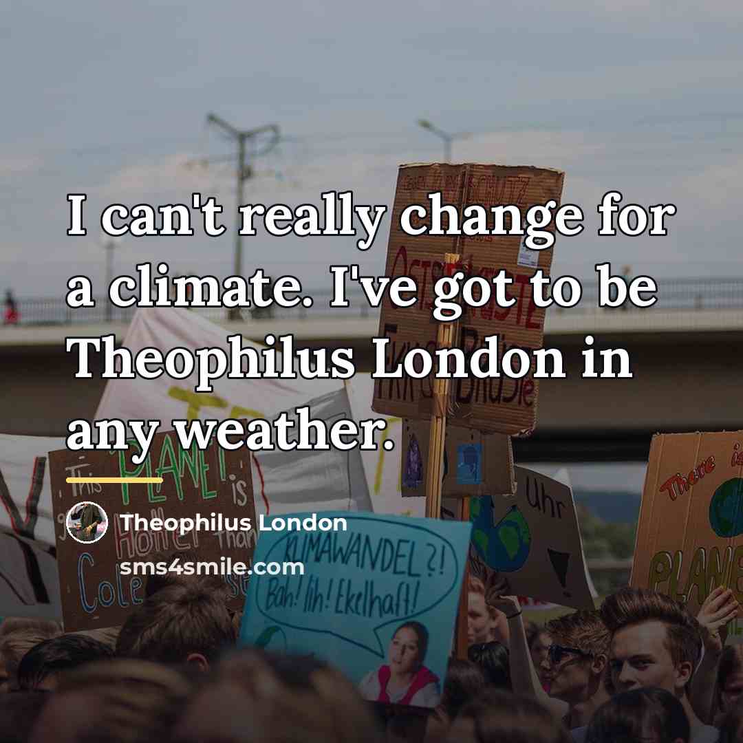 “I can't really change for a climate. I've got to…” quote by Theophilus London