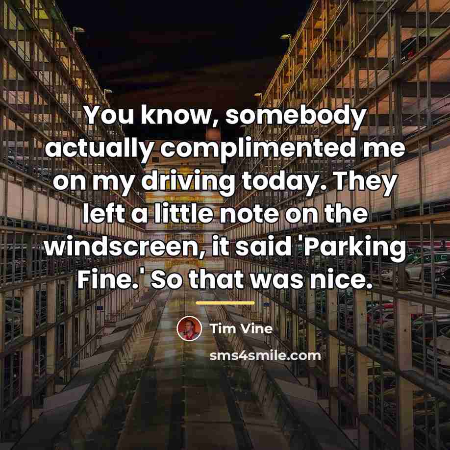 “You know, somebody actually complimented me on my driving today.…” quote by Tim Vine