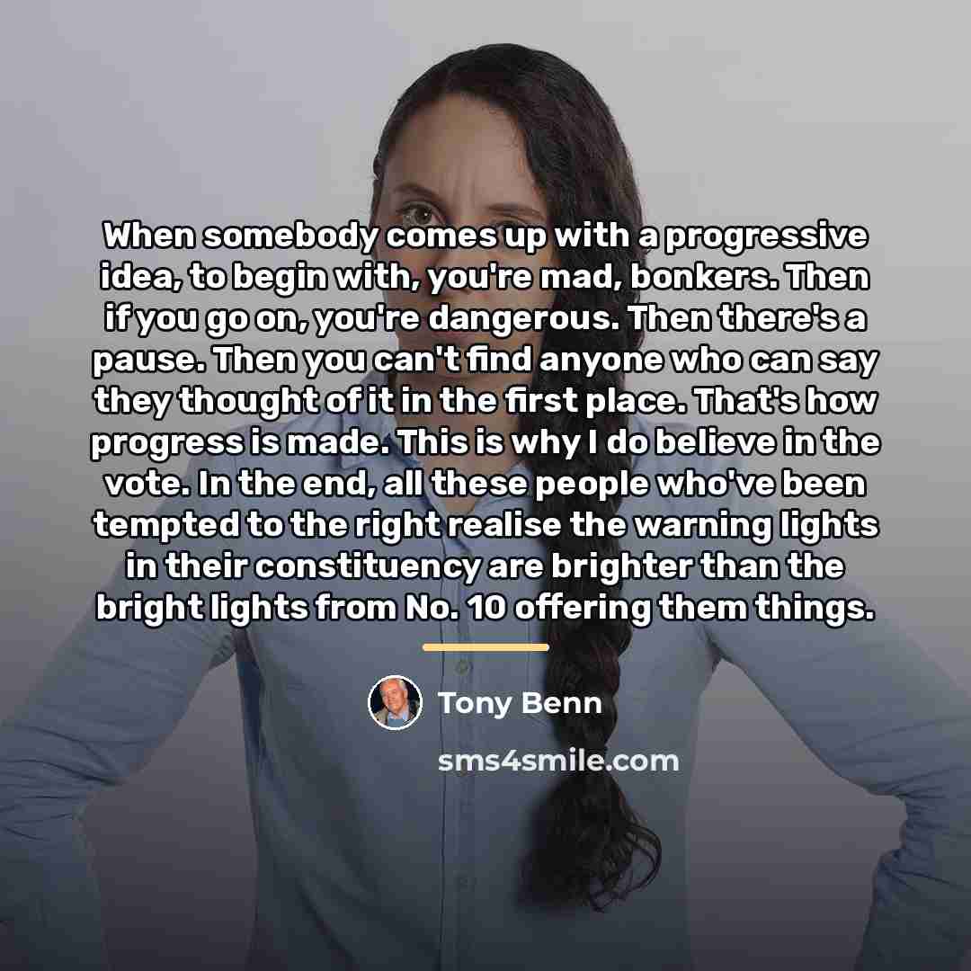 “When somebody comes up with a progressive idea, to begin…” quote by Tony Benn