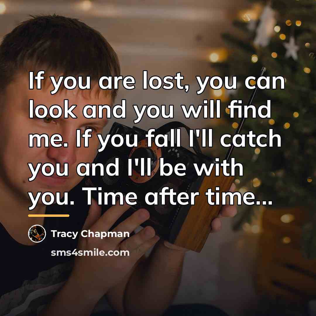 “If you are lost, you can look and you will…” quote by Tracy Chapman