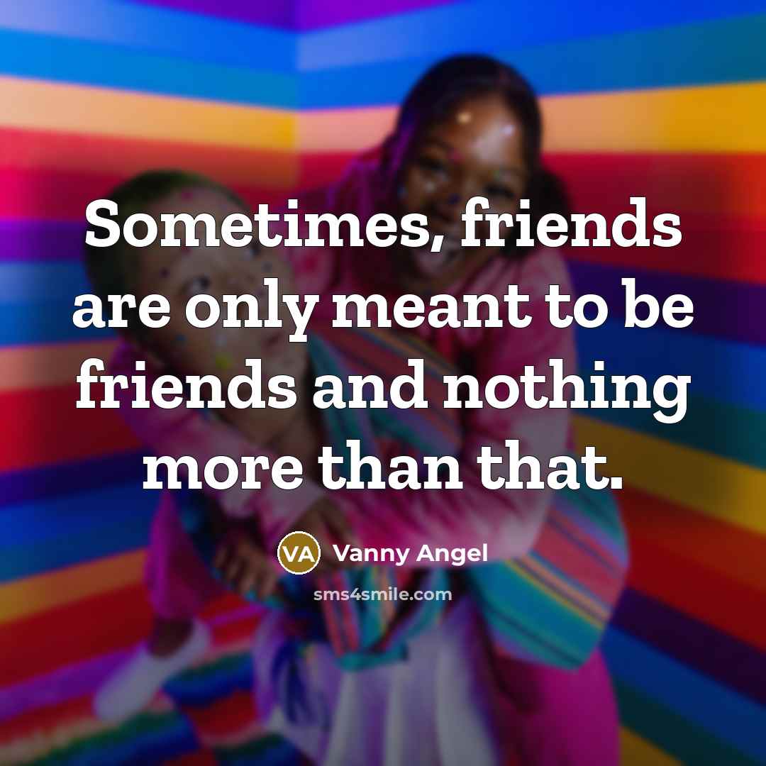 “Sometimes, friends are only meant to be friends and nothing…” quote by Vanny Angel