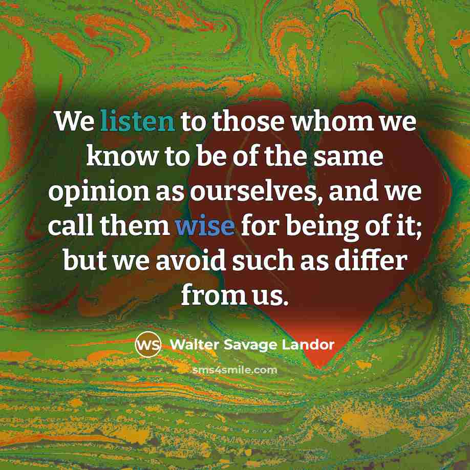 “We listen to those whom we know to be of…” quote by Walter Savage Landor