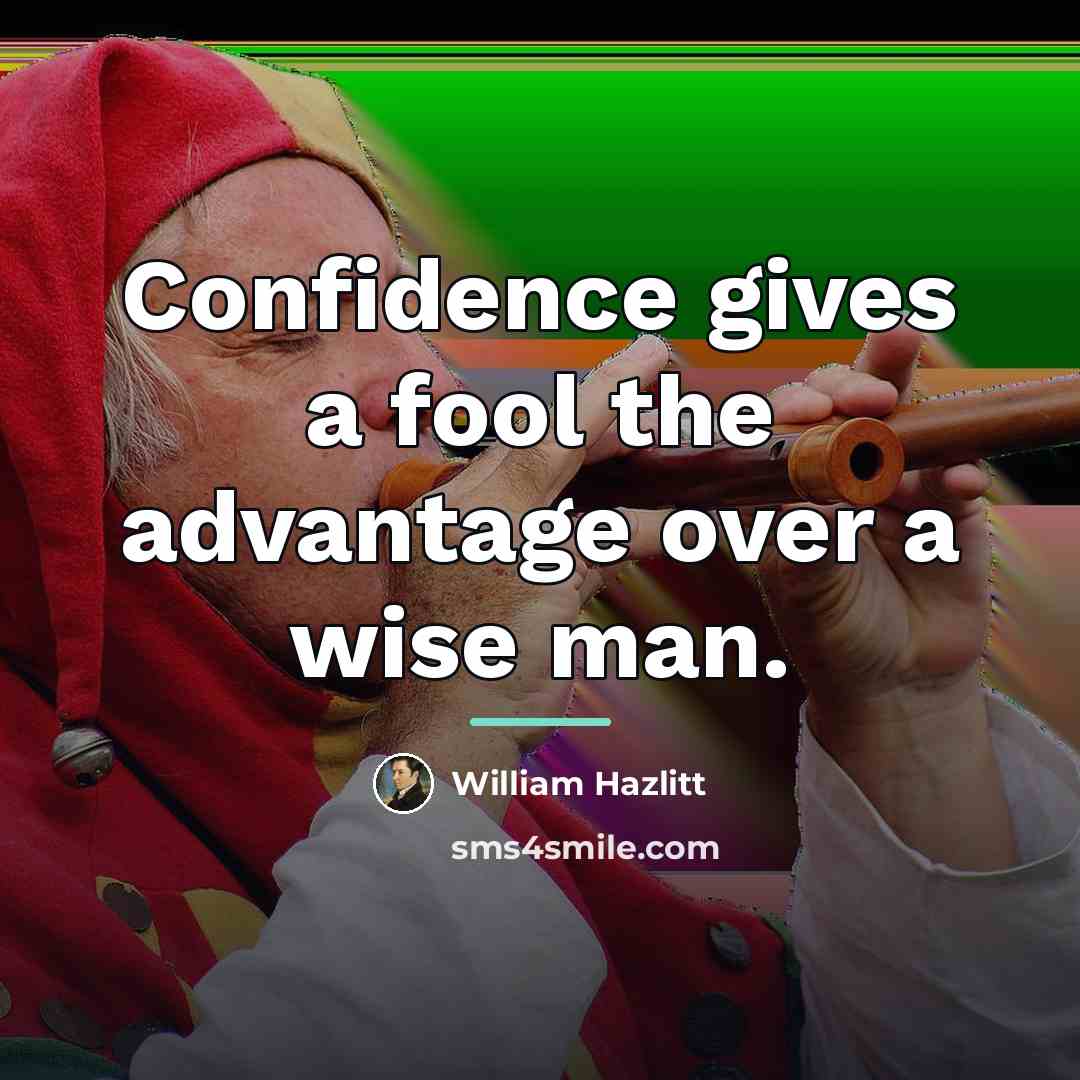 “Confidence gives a fool the advantage over a wise man.…” quote by William Hazlitt