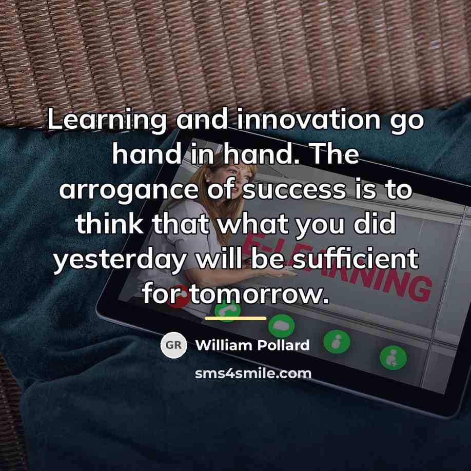 “Learning and innovation go hand in hand. The arrogance of…” quote by William Pollard