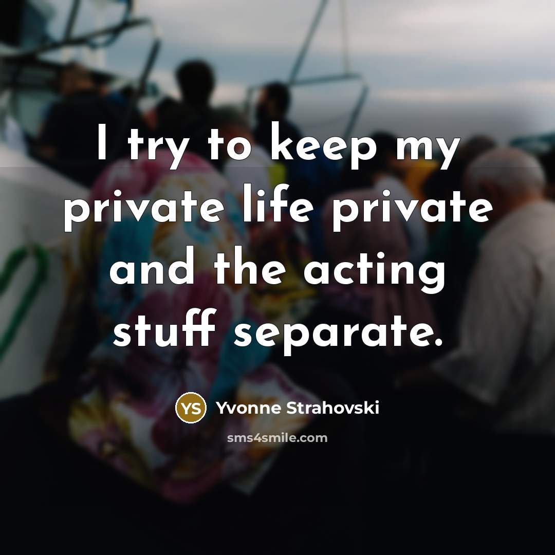 “I try to keep my private life private and the…” quote by Yvonne Strahovski