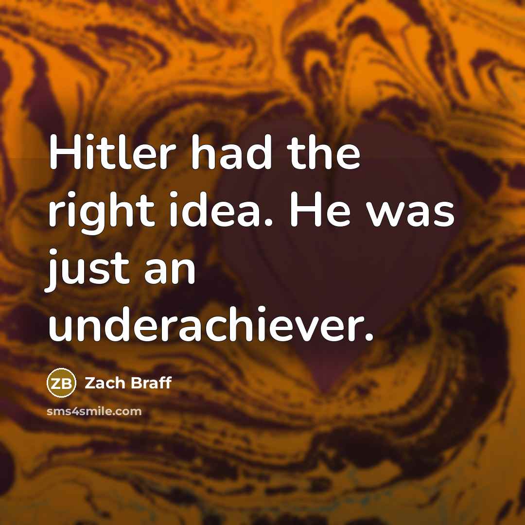 “Hitler had the right idea. He was just an underachiever.…” quote by Zach Braff
