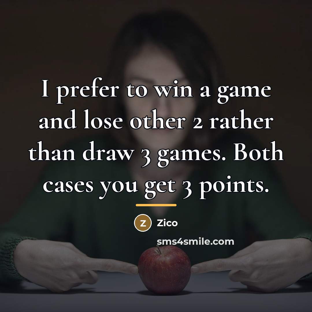 “I prefer to win a game and lose other 2…” quote by Zico