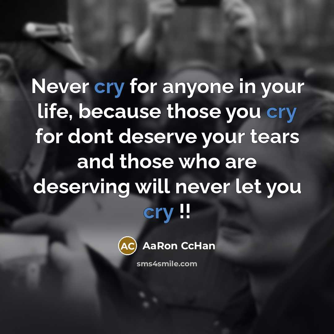 “Never cry for anyone in your life, because those you…” quote by AaRon CcHan