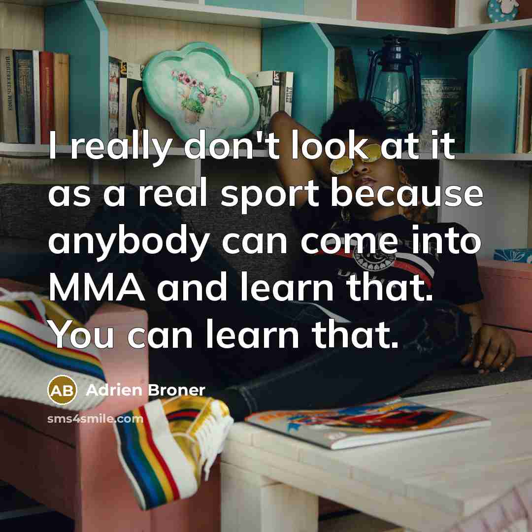 “I really don't look at it as a real sport…” quote by Adrien Broner