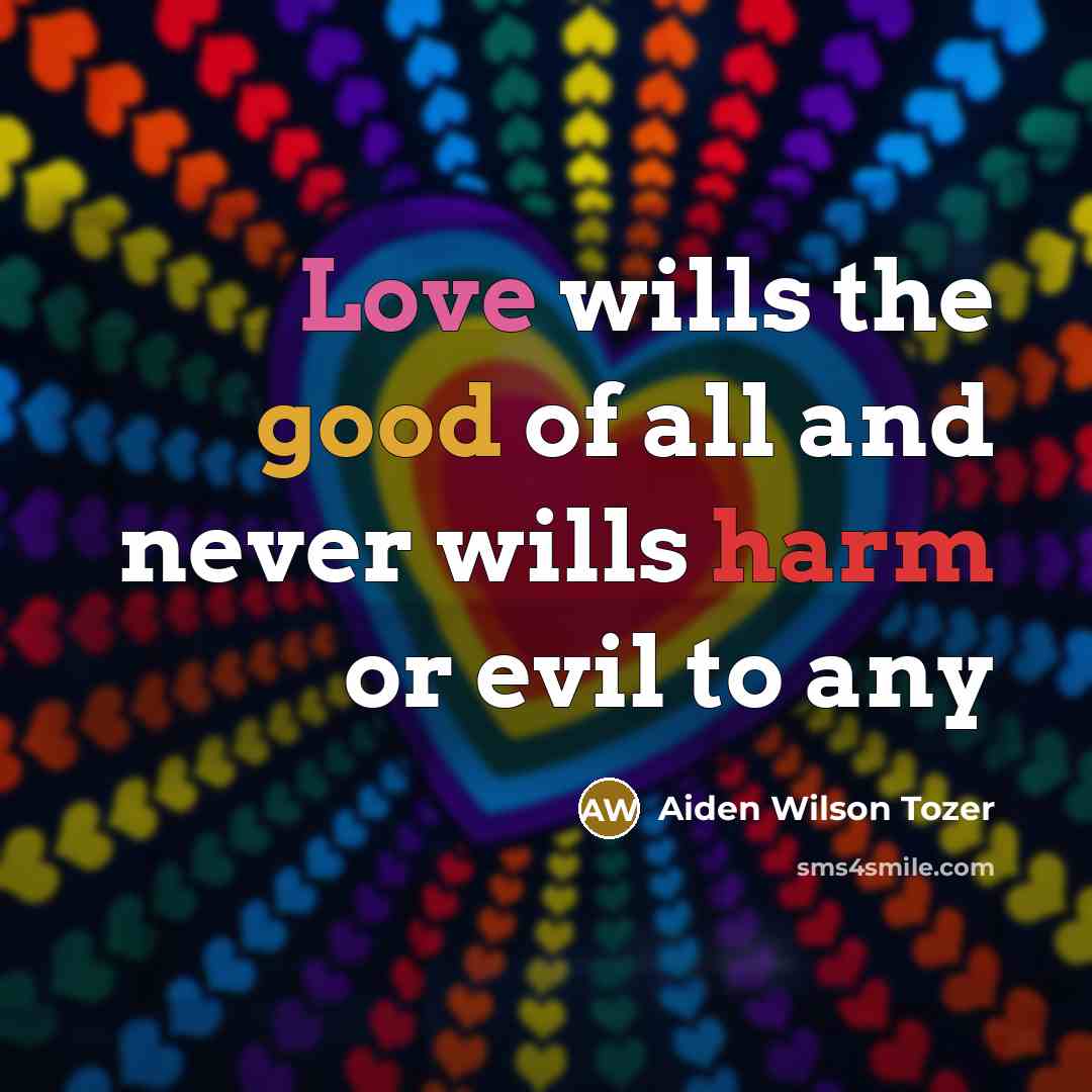“Love wills the good of all and never wills harm…” quote by Aiden Wilson Tozer