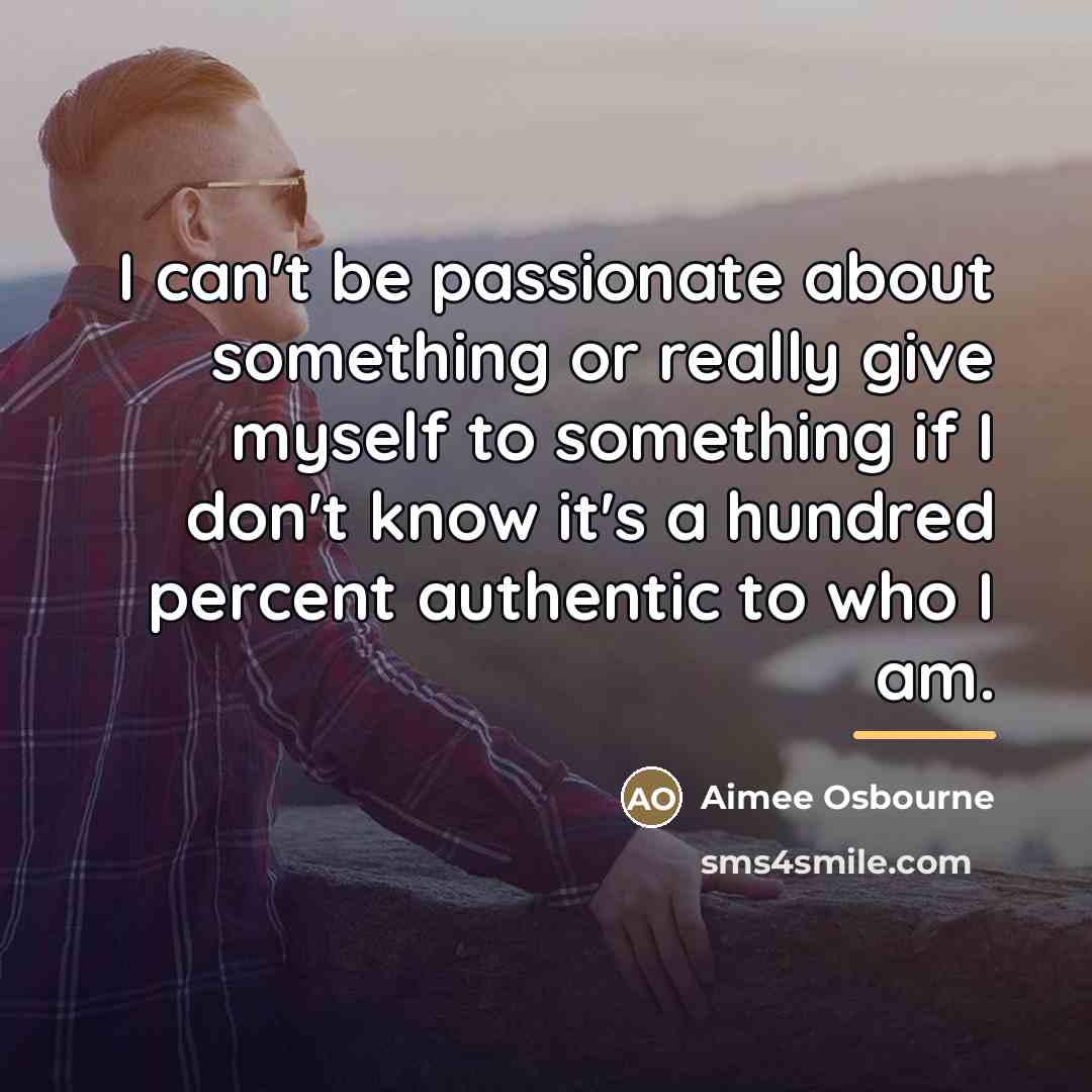 “I can't be passionate about something or really give myself…” quote by Aimee Osbourne