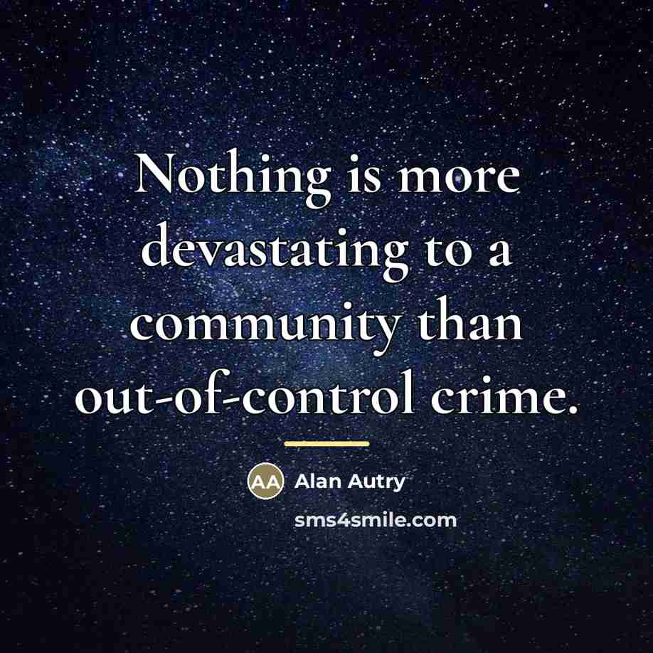 “Nothing is more devastating to a community than out-of-control crime.…” quote by Alan Autry