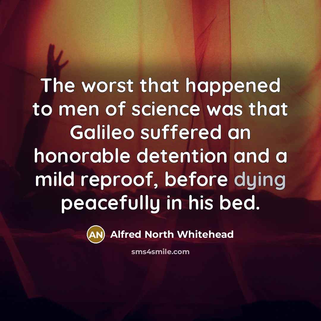 “The worst that happened to men of science was that…” quote by Alfred North Whitehead
