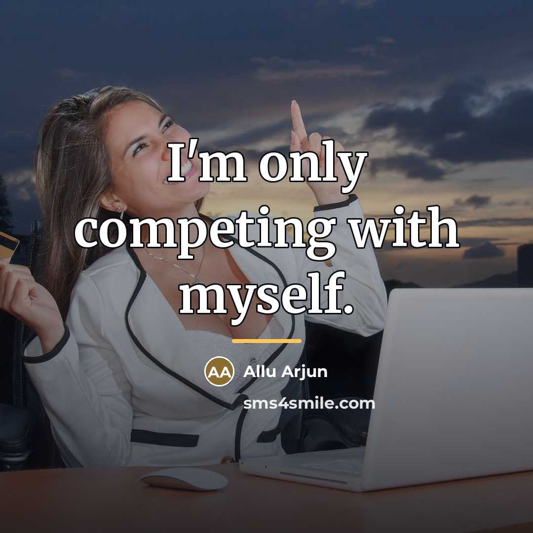 “I'm only competing with myself.…” quote by Allu Arjun
