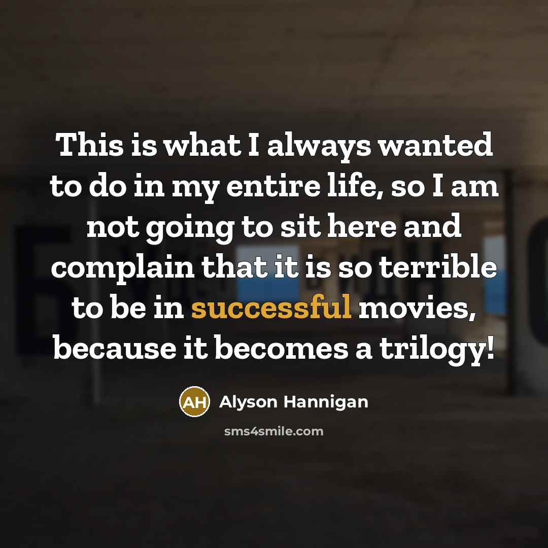 “This is what I always wanted to do in my…” quote by Alyson Hannigan