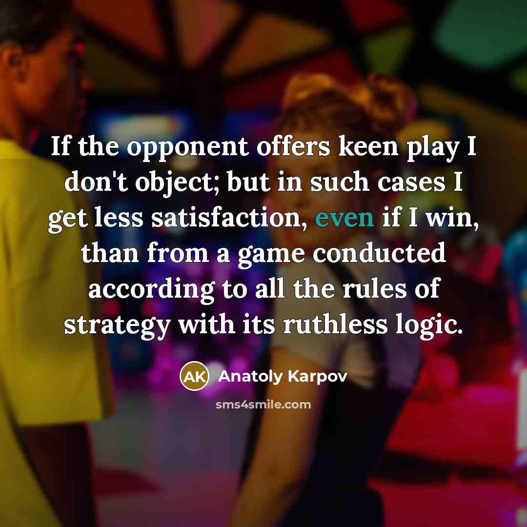 “If the opponent offers keen play I don't object; but…” quote by Anatoly Karpov