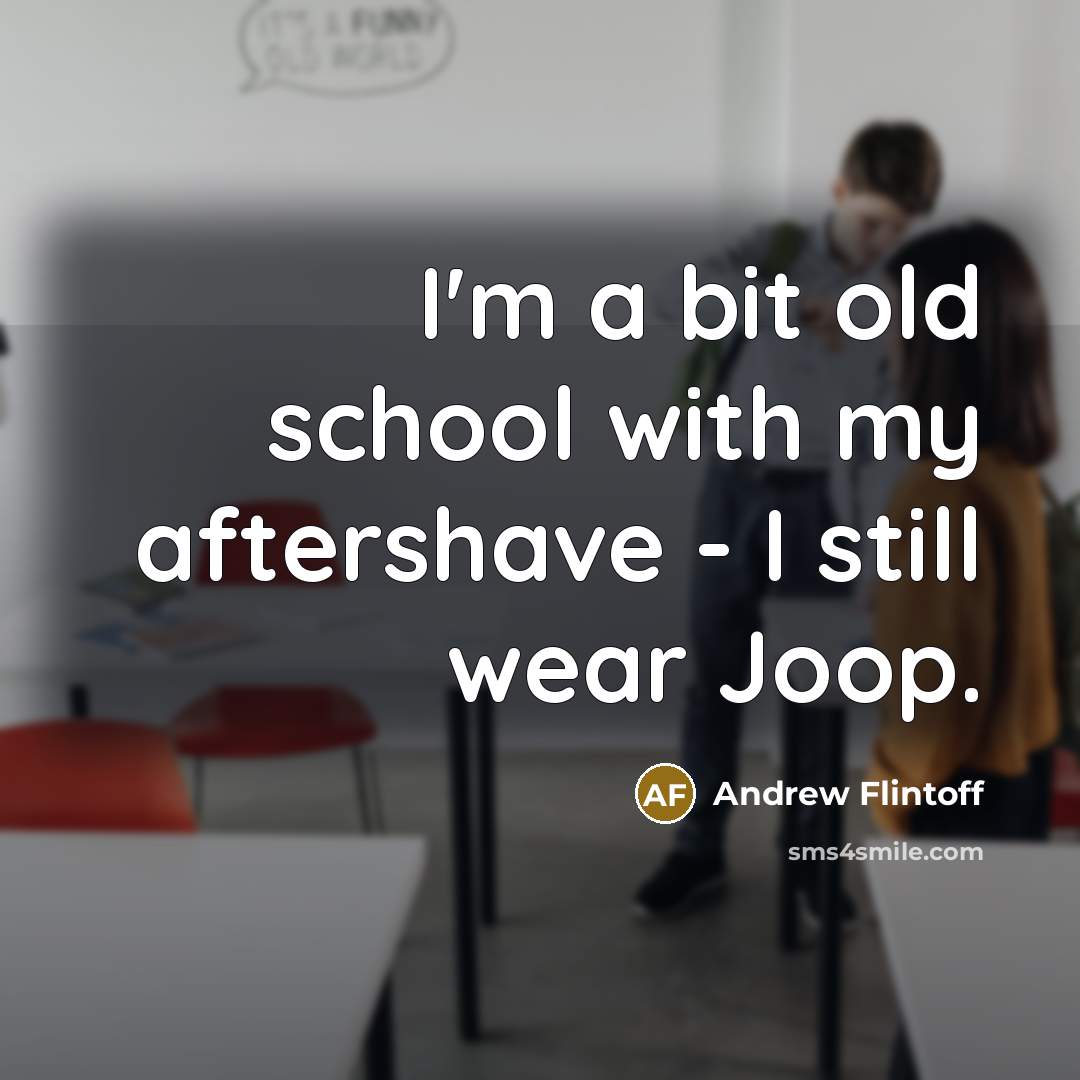 “I'm a bit old school with my aftershave - I…” quote by Andrew Flintoff
