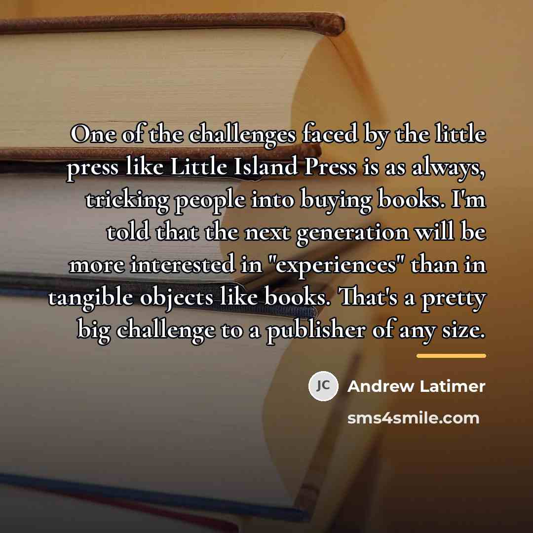 “One of the challenges faced by the little press like…” quote by Andrew Latimer