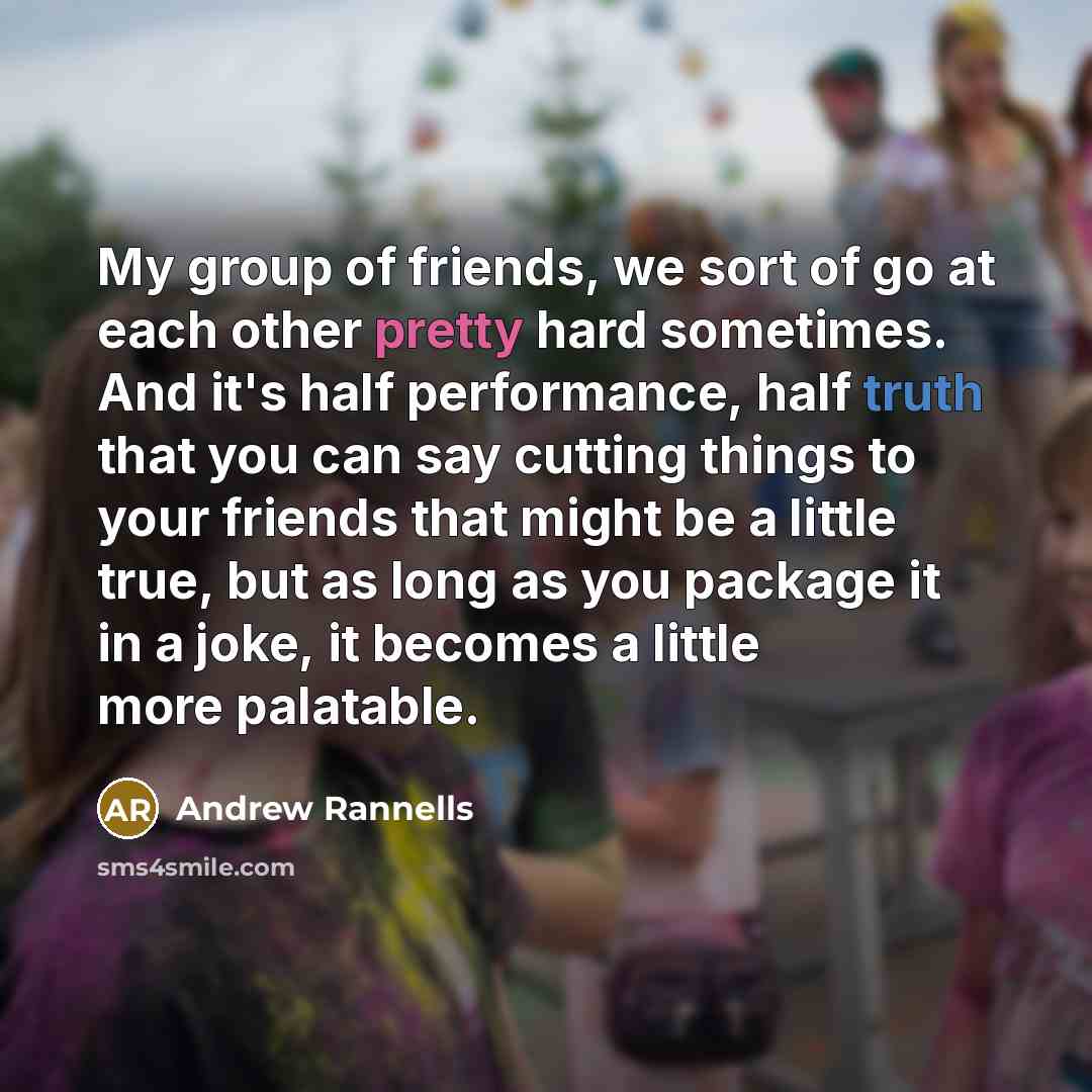 “My group of friends, we sort of go at each…” quote by Andrew Rannells
