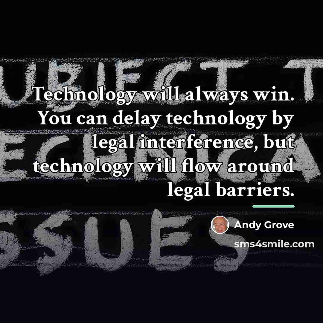 “Technology will always win. You can delay technology by legal…” quote by Andy Grove