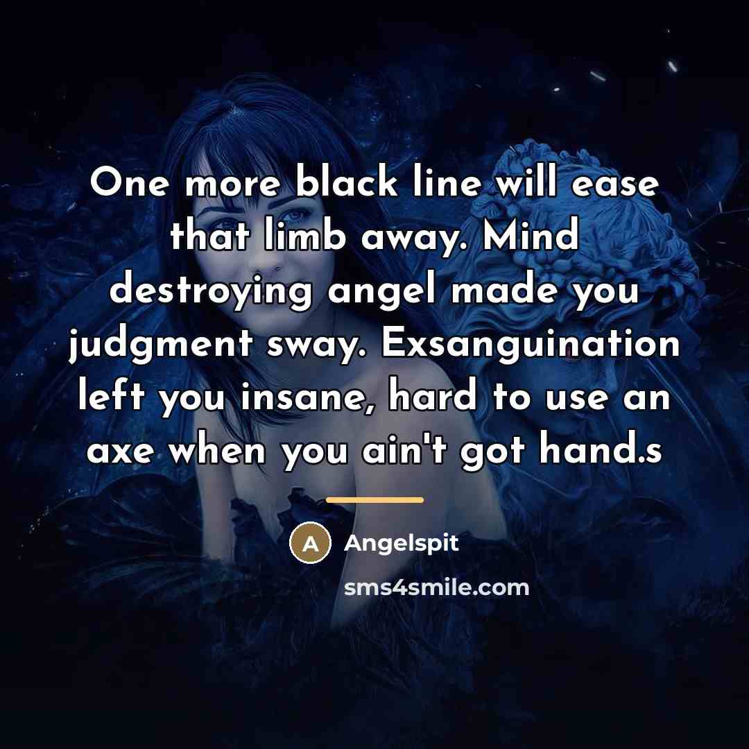 “One more black line will ease that limb away. Mind…” quote by Angelspit